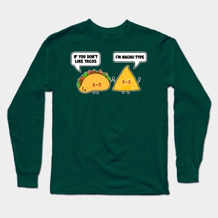 Cute Kawaii Tacos and Nachos - If You Don't Like Tacos I'm Nacho Type Long Sleeve T-Shirt